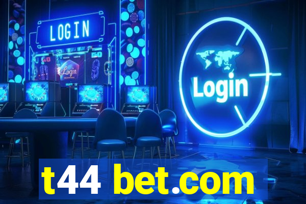 t44 bet.com